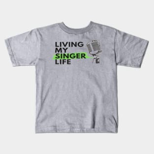 Living My Singer Life Microphone Vocalist Choir Kids T-Shirt